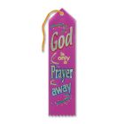 God Is Only A Prayer Away Ribbon