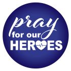Pray For Our Heroes Button